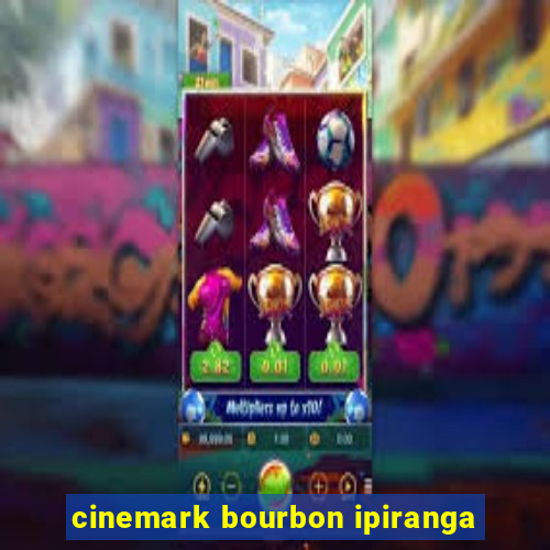 cinemark bourbon ipiranga